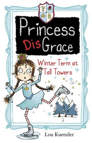 Book cover of Princess DisGrace: Winter Term At Tall Towers by Lou Kuenzler