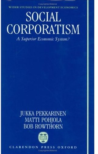 Book cover of Social Corporatism: A Superior Economic System? by Jukka Pekkarinen (Ed.), Matti Pohjola (Ed.), Bob Rowthorn (Ed.)