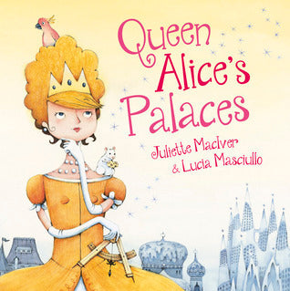 Book cover of Queen Alice's Palaces by Juliette MacIver, Lucia Masciullo (Illus.)