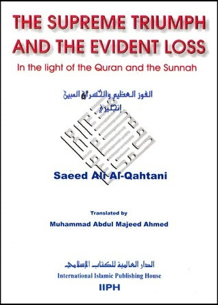Book cover of The Supreme Triumph And The Evident Loss: In The Light Of The Quran And The Sunnah by سعيد بن علي بن وهف القحطاني, Muhammad Abdul-Majeed Ahmed (Trans.)