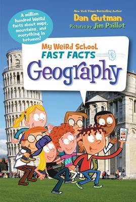 Book cover of My Weird School Fast Facts: Geography by Dan Gutman, Jim Paillot (Illus.)