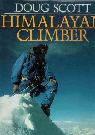 Book cover of Himalayan Climber: A Lifetime's Quest To The World's Greatest Ranges by Doug K. Scott