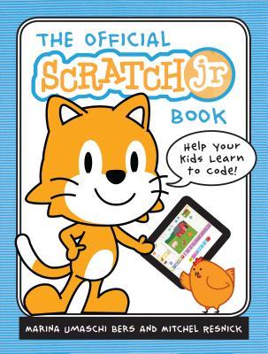Book cover of The Official ScratchJr Book: Help Your Kids Learn To Code by Marina Umaschi Bers, Mitchel Resnick
