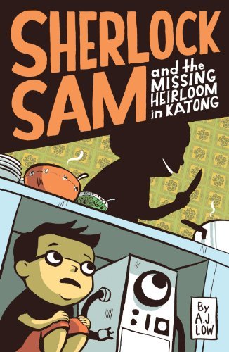 Book cover of Sherlock Sam And The Missing Heirloom In Katong by A.J. Low, Adan Jimenez, Felicia Low-Jimenez, Drewscape (Illus.)