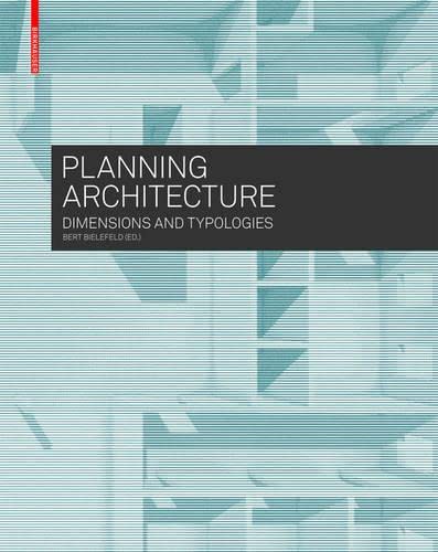 Book cover of Planning Architecture: Dimensions And Typologies by Bert Bielefeld (Ed.)