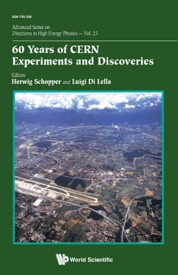 Book cover of 60 Years of CERN Experiments and Discoveries by Herwig Schopper (Ed.), Luigi Di Lella