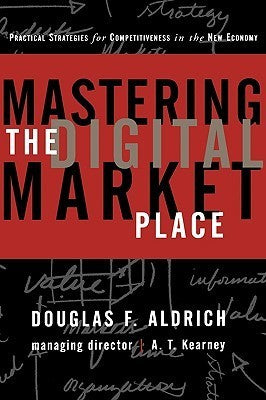 Book cover of Mastering The Digital Marketplace: Practical Strategies For Competitiveness In The New Economy by Douglas F. Aldrich
