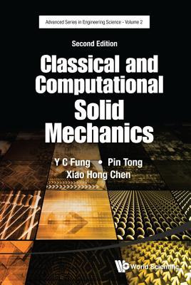 Book cover of Classical And Computational Solid Mechanics (Second Edition) by Yuen-Cheng Fung, Pin Tong, Xiaohong Chen