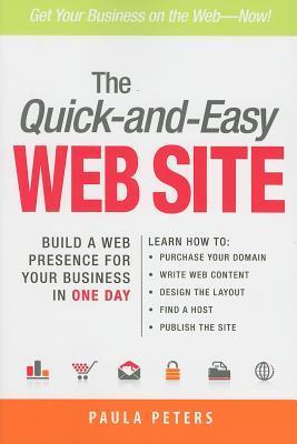 Book cover of The Quick-And-Easy Web Site: Build a Web Presence for Your Business in One Day by Paula Peters
