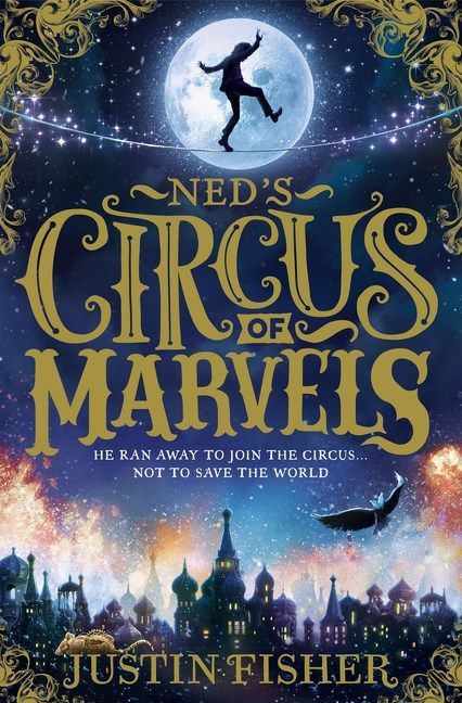 Book cover of Ned’S Circus Of Marvels by Justin Fisher