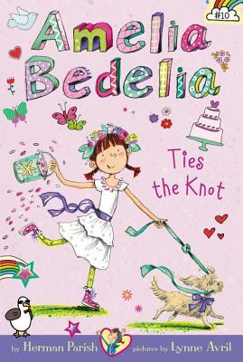 Book cover of Amelia Bedelia Ties The Knot by Herman Parish, Lynne Avril (Illus.)