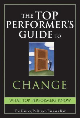 Book cover of The Top Performer's Guide To Change: Overcoming Fear To Turn Change Into Opportunity by Tim  Ursiny