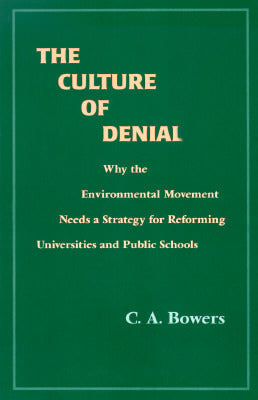 Book cover of The Culture of Denial: Why the Environmental Movement Needs a Strategy for Reforming Universities and Public Schools by Chet A. Bowers