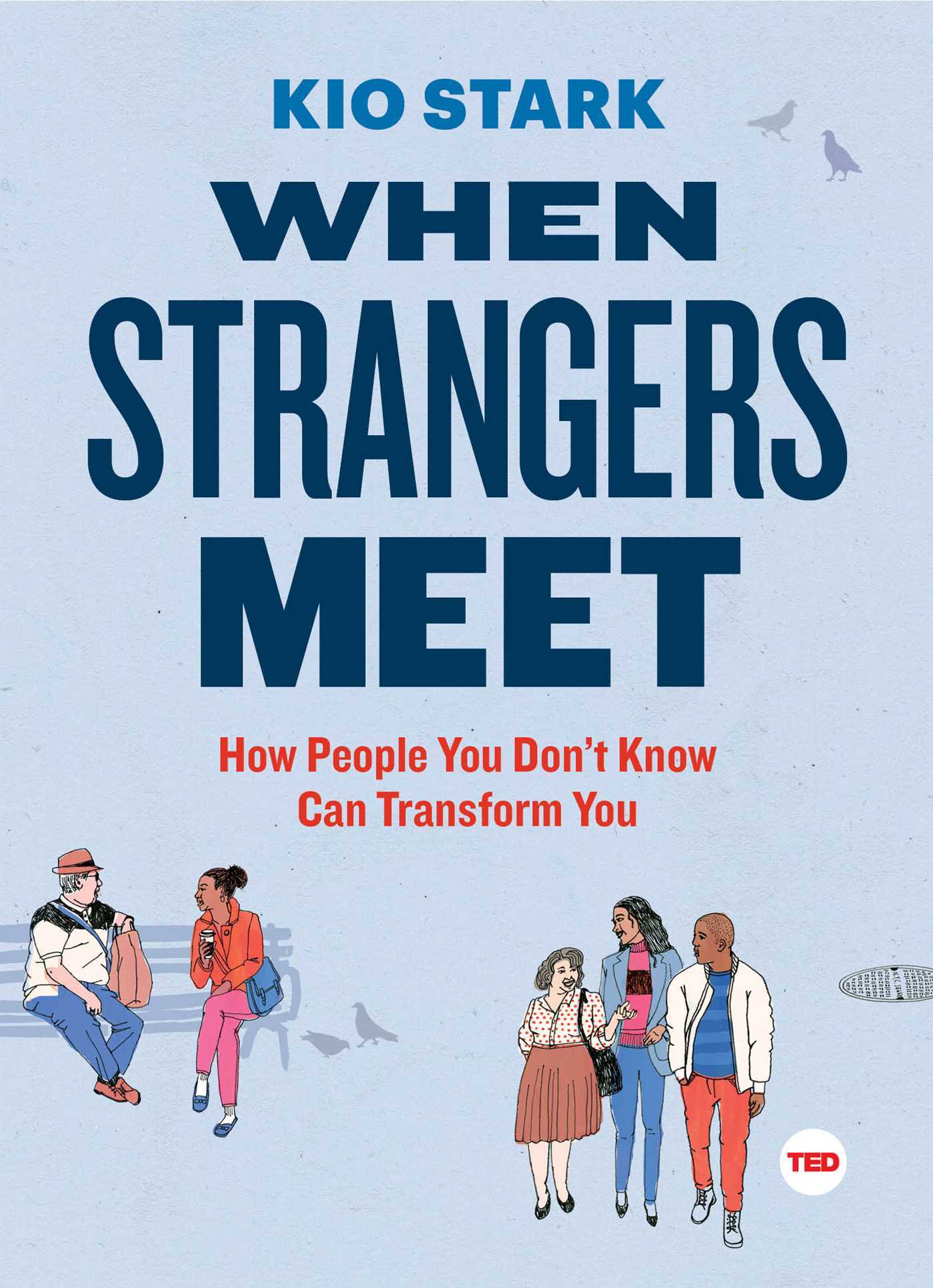 Book cover of When Strangers Meet: How People You Don't Know Can Transform You by Kio Stark