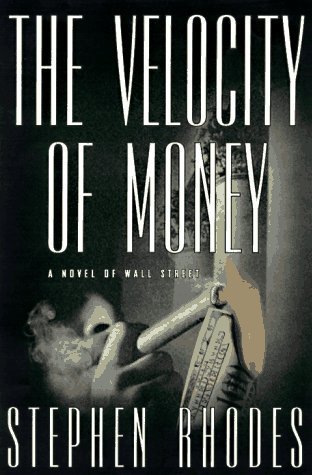 Book cover of The Velocity of Money: A Novel of Wall Street by Stephen Rhodes
