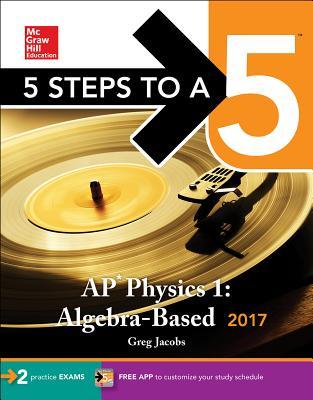 Book cover of 5 Steps To A 5: AP Physics 1: Algebra-Based 2017 by Greg Jacobs