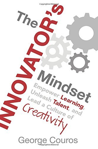Book cover of The Innovator's Mindset: Empower Learning, Unleash Talent, and Lead a Culture of Creativity by George Couros
