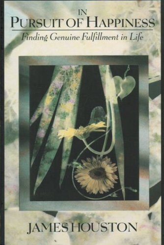 Book cover of In Pursuit Of Happiness: Finding Genuine Fulfillment In Life by James M. Houston