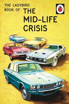 Book cover of The Ladybird Book Of The Mid-Life Crisis by Jason A. Hazeley, Joel P. Morris