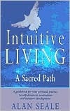 Book cover of Intuitive Living: A Sacred Path by Alan Seale