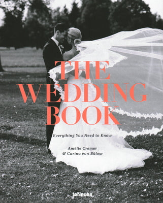 Book cover of The Wedding Book: Everything You Need To Know by Carina von Bülow, Amelie Cremer