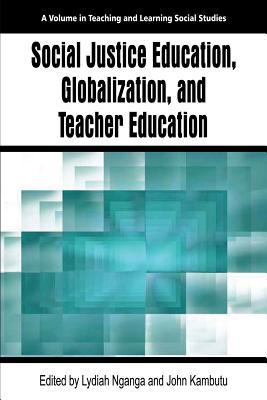 Book cover of Social Justice Education, Globalization, And Teacher Education by Lydiah Nganga (Ed.), John Kambutu (Ed.)