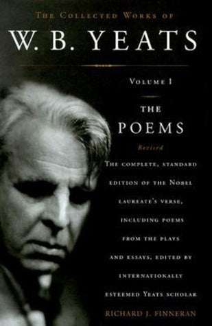 Book cover of The Collected Works of W. B. Yeats, Volume 1: The Poems by Richard J. Finneran (Ed.), W.B. Yeats