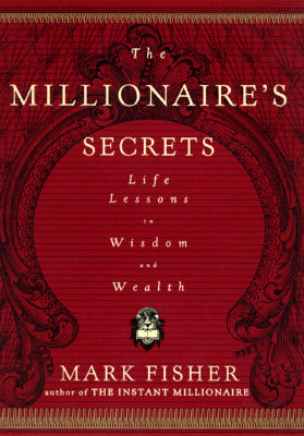 Book cover of The Millionaire's Secrets: Life Lessons in Wisdom and Wealth by Mark Fisher