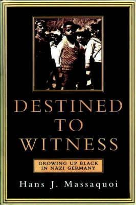 Book cover of Destined To Witness : Growing Up Black In Nazi Germany by Hans J. Massaquoi
