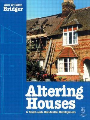 Book cover of Altering Houses & Small-Scale Residential Development by Ann Bridger, Colin Bridger Dip Arch MSc MCIOB
