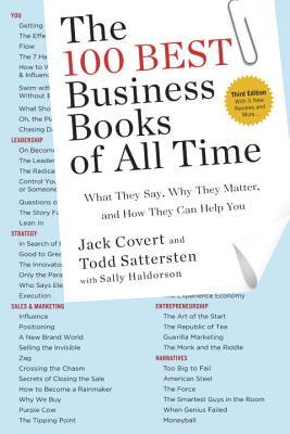 Book cover of The 100 Best Business Books Of All Time: What They Say, Why They Matter, And How They Can Help You by Jack Covert, Todd Sattersten, Sally Haldorson
