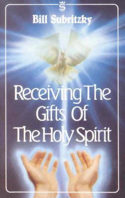 Book cover of Receiving The Gifts Of The Holy Spirit by Bill Subritzky