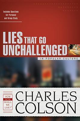 Book cover of Lies That Go Unchallenged In Popular Culture by Charles W. Colson, James Stuart Bell