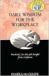 Book cover of Daily Wisdom for the Workplace: Practical, On-the-Job Insight From Scripture by Pamela L. McQuade