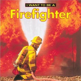 Book cover of I Want to Be a Firefighter by Dan Liebman