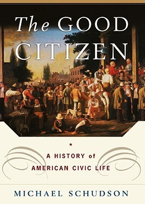 Book cover of The Good Citizen: A History of American Civic Life by Michael Schudson