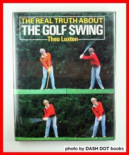 Book cover of Real Truth About the Golf Swing, The by luxton-theo