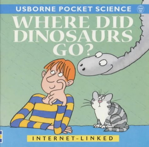 Book cover of Where Did Dinosaurs Go? by Mike Unwin, Andrew C. Robinson (Illus.), Tim Goffe (Illus.), Gay Smith (Illus.)