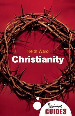 Book cover of Christianity: Beginners Guides by Keith Ward