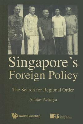 Book cover of Singapore'S Foreign Policy: The Search For Regional Order by UNESCO Chair Amitav Acharya