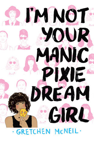 Book cover of I'm Not Your Manic Pixie Dream Girl by Gretchen McNeil