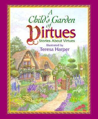 Book cover of A Child's Garden of Virtues: Stories About Virtues by Teresa Harper