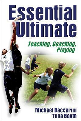 Book cover of Essential Ultimate: Teaching, Coaching, Playing by Michael Baccarini, Tiina Booth