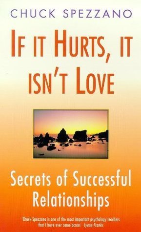 Book cover of If It Hurts, It Isn't Love: Secrets of Successful Relationships by Chuck Spezzano