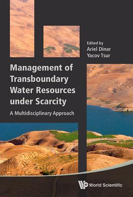 Book cover of Management Of Transboundary Water Resources Under Scarcity: A Multidisciplinary Approach by Ariel Dinar (Ed.), Yacov Tsur