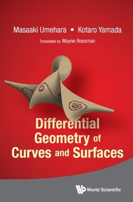 Book cover of Differential Geometry Of Curves And Surfaces by Masaaki Umehara, Koutarou Yamada, Translated by: Wayne Rossman (Ed.)