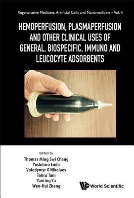 Book cover of Hemoperfusion, Plasmapheresis And Other Clinical Uses Of General, Biospecific, Immun And Leukocyte Adsorbents by Yoshihiro Endo Et Thomas Ming Swi Chang, Yoshihiro Endo (Ed.), Volodymyr G Nikolaev (Ed.)