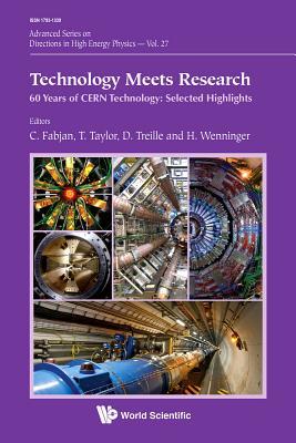 Book cover of Technology Meets Research - 60 Years of CERN Technology: Selected Highlights by Christian W. Fabjan, Thomas Taylor (Ed.), Daniel Treille (Ed.), Horst Wenninger (Ed.)