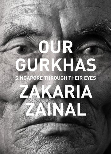 Book cover of Our Gurkhas: Singapore Through Their Eyes by Zakaria Zainal