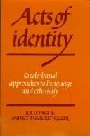 Book cover of Acts Of Identity: Creole-Based Approaches To Language And Ethnicity by R.B. Le Page, Andrée Tabouret-Keller